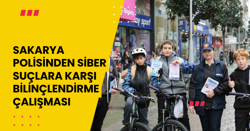 Sakarya polisinden siber suçlara karşı bilinçlendirme çalışması
