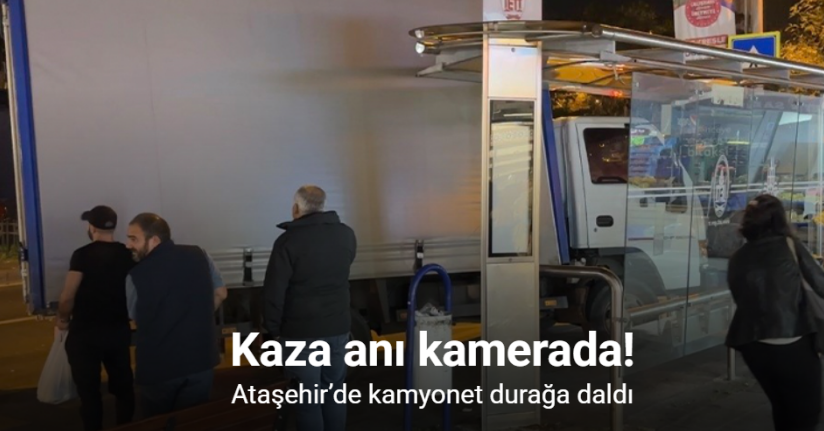 Ataşehir’de kamyonet durağa daldı: Kaza anı kamerada