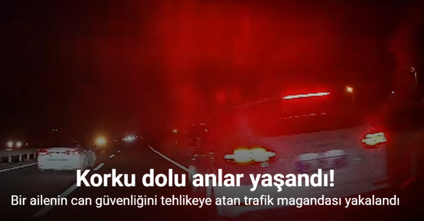 Korku dolu anlar kamerada: Bir ailenin can güvenliğini tehlikeye atan trafik magandası yakalandı