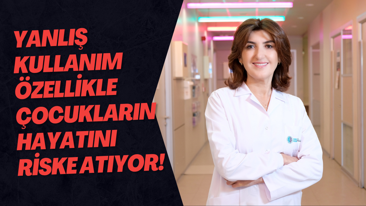 Yanlış Kullanım Özellikle Çocukların Hayatını Riske Atıyor!