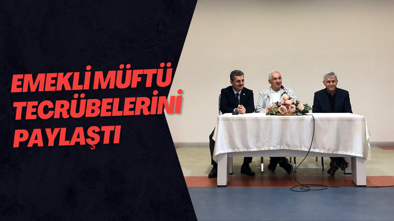 Emekli Müftü Tecrübelerini Paylaştı