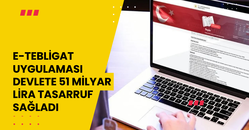 E-Tebligat Uygulaması Devlete 51 Milyar Lira Tasarruf Sağladı