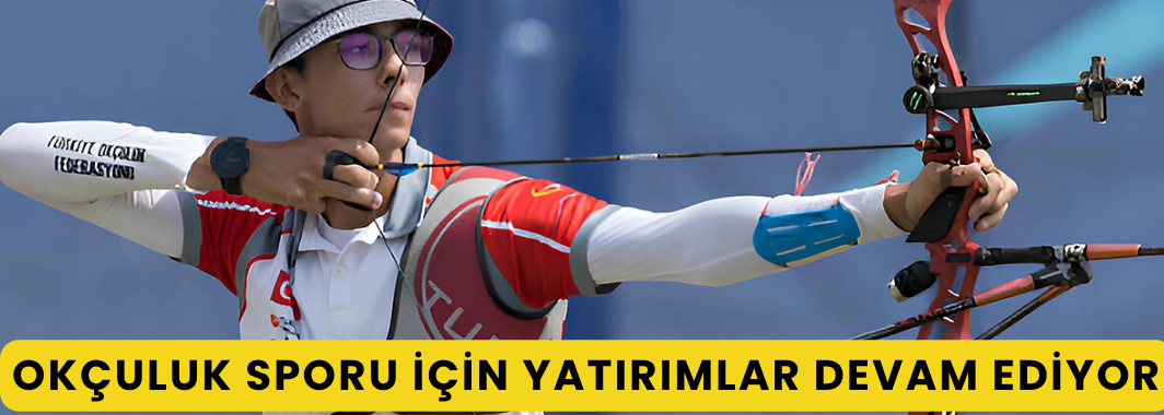 Okçuluk Sporu İçin Yatırımlar Devam Ediyor