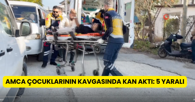  Amca çocuklarının kavgasında kan aktı: 5 yaralı