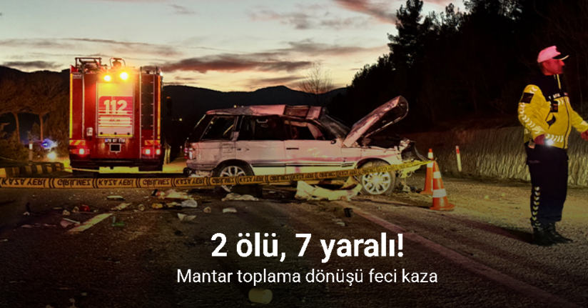 Mantar toplama dönüşü feci kaza: 2 ölü, 7 yaralı