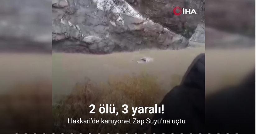 Hakkari’de kamyonet Zap Suyu’na uçtu: 2 ölü, 3 yaralı
