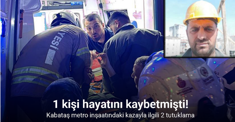 Kabataş metro inşaatındaki kazayla ilgili 2 tutuklama