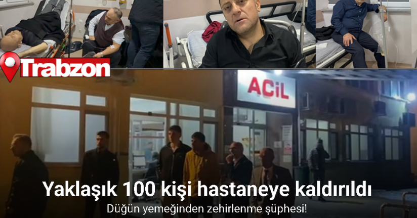 Trabzon’da düğün yemeğinden zehirlenme şüphesi: Yaklaşık 100 kişi hastaneye kaldırıldı