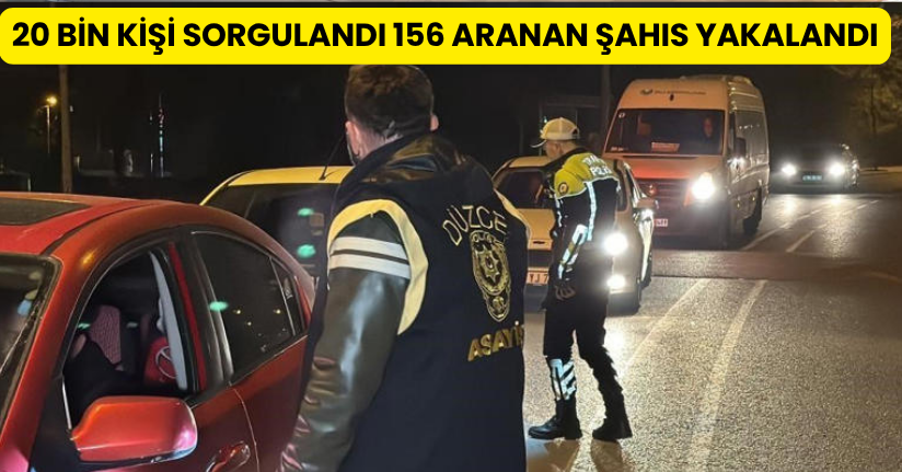 20 Bin Kişi Sorgulandı, 156 Aranan Şahıs Yakalandı