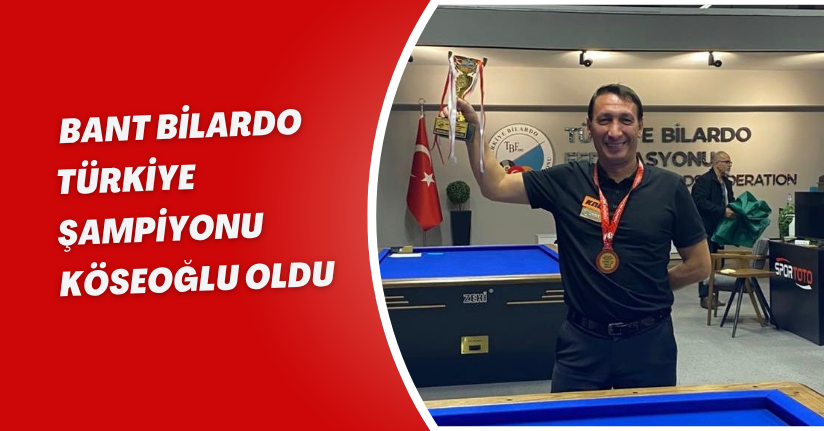 3 bant bilardo Türkiye şampiyonu Köseoğlu oldu