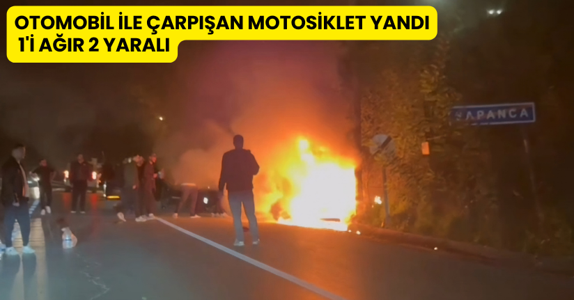 Otomobil ile çarpışan motosiklet yandı: 1'i ağır 2 yaralı