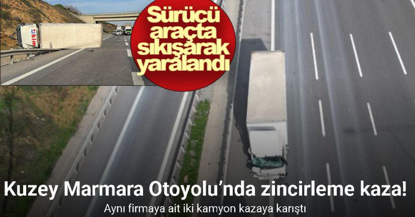 Kuzey Marmara Otoyolu’nda zincirleme kaza: Aynı firmaya ait iki kamyon kazaya karıştı