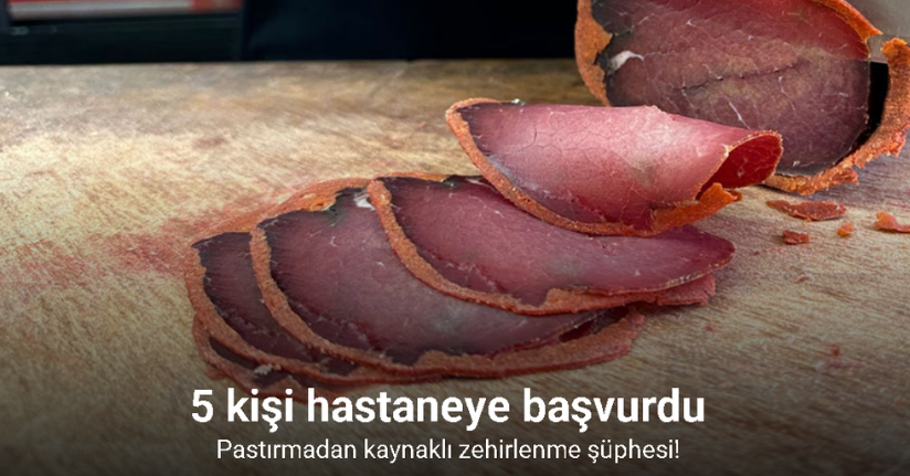 Niğde’de pastırmadan kaynaklı zehirlenme şüphesi: 5 kişi hastaneye başvurdu