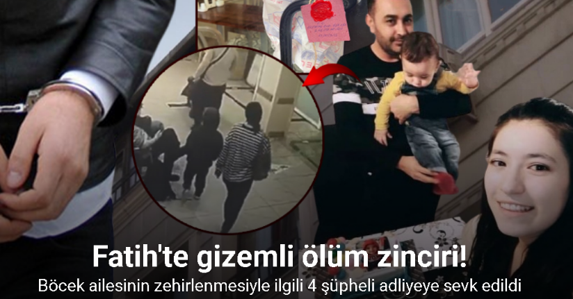 Fatih’te Böcek ailesinin ölümüyle ilgili 4 şüpheli adliyeye sevk edildi