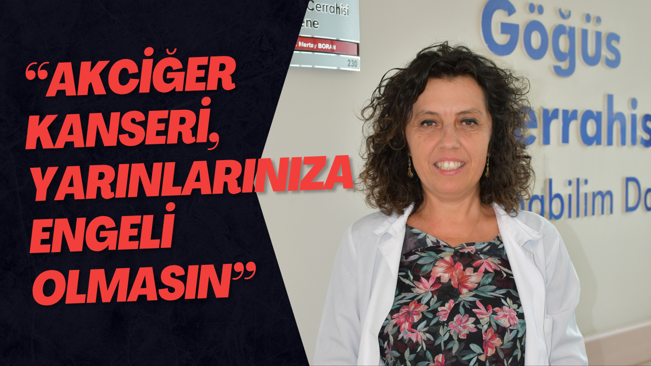 “Akciğer Kanseri, Yarınlarınıza Engeli Olmasın”