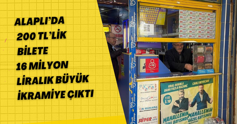 Alaplı’da 200 TL’lik bilete 16 milyon liralık büyük ikramiye çıktı