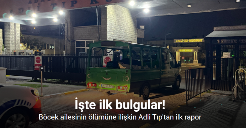 Böcek ailesinin ölümüne ilişkin Adli Tıp'tan ilk rapor