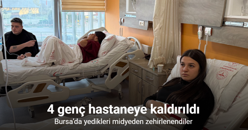 Bursa’da yedikleri midyeden zehirlenen 4 genç hastaneye kaldırıldı