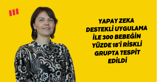 Yapay zeka destekli uygulama ile 300 bebeğin yüzde 18’i riskli grupta tespit edildi