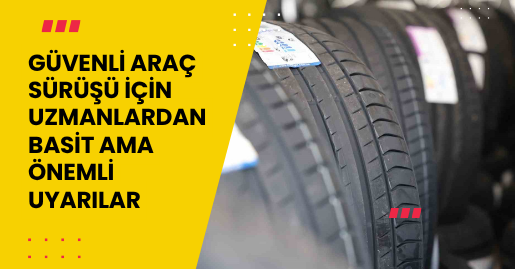 Güvenli araç sürüşü için uzmanlardan basit ama önemli uyarılar