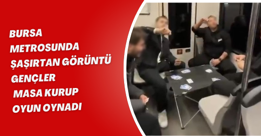 Bursa metrosunda şaşırtan görüntü: Gençler masa kurup oyun oynadı