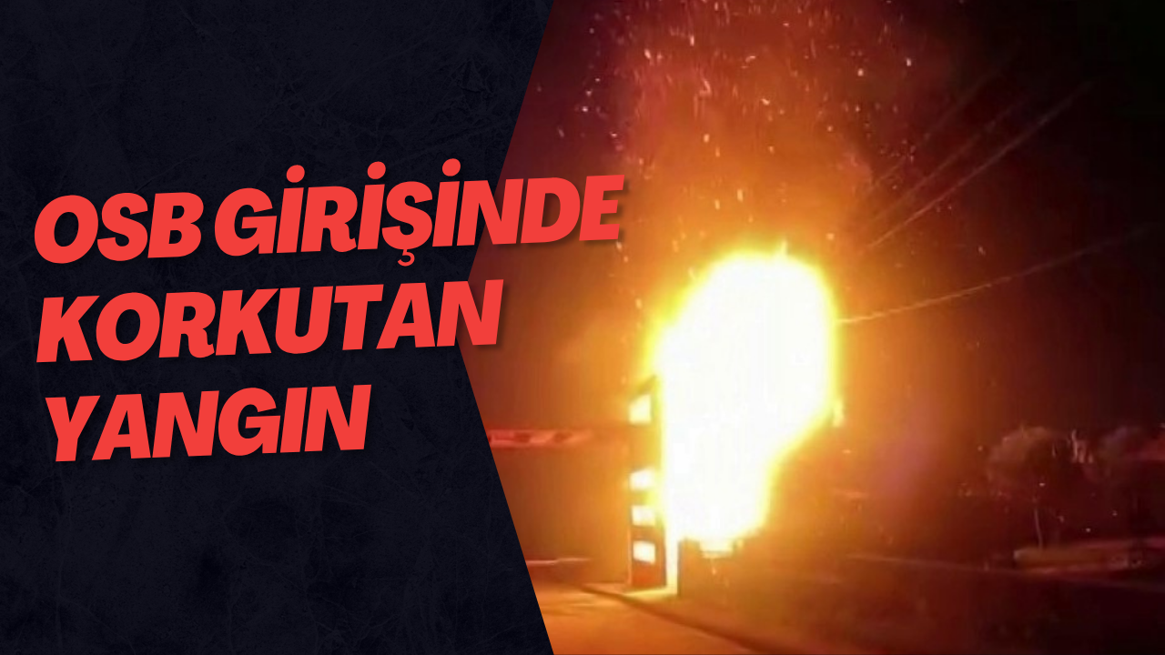 Osb Girişinde Korkutan Yangın