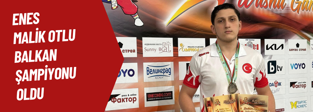 Enes Malik Otlu Balkan Şampiyonu Oldu