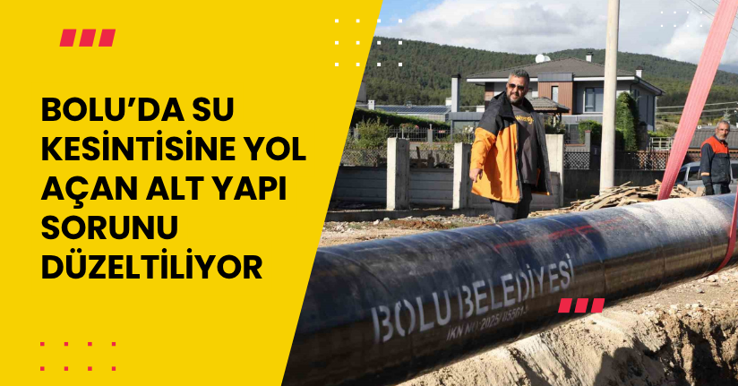 Bolu’da su kesintisine yol açan alt yapı sorunu düzeltiliyor