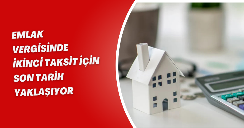 Emlak vergisinde ikinci taksit için son tarih yaklaşıyor!