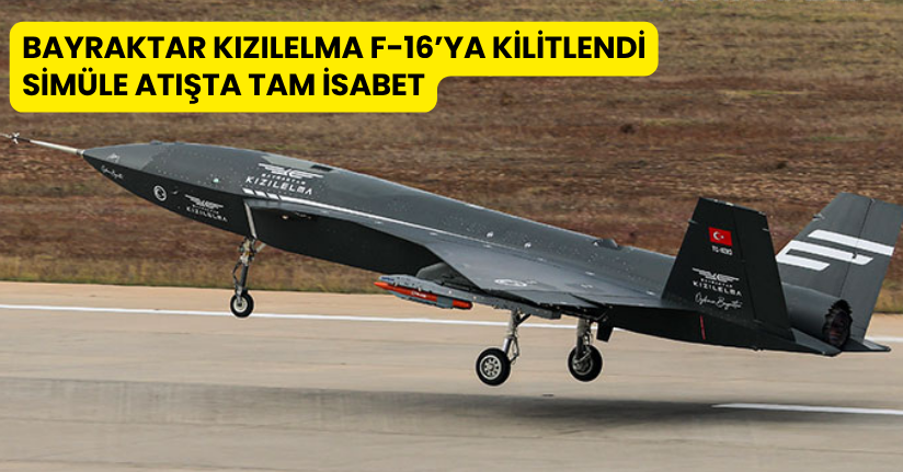 Bayraktar KIZILELMA, F-16’ya kilitlendi, simüle atışta tam isabet
