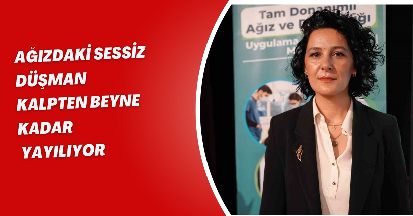 Ağızdaki sessiz düşman: Kalpten beyne kadar yayılıyor
