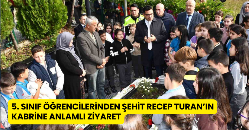 5. sınıf öğrencilerinden şehit Recep Turan’ın kabrine anlamlı ziyaret