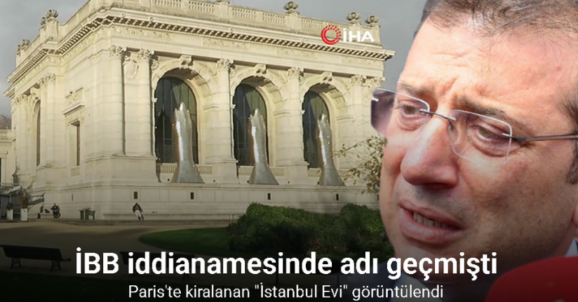 İBB iddianamesinde adı geçen Paris'te kiralanan 