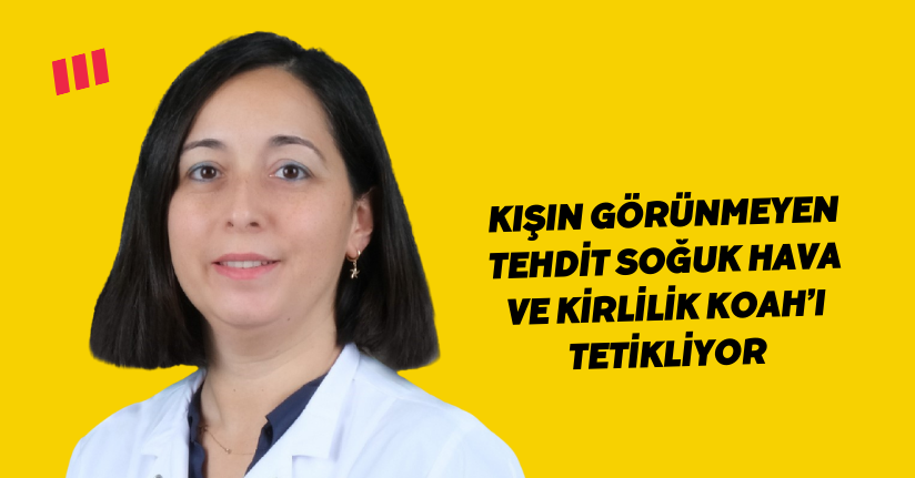 Kışın görünmeyen tehdit: soğuk hava ve kirlilik KOAH’ı tetikliyor