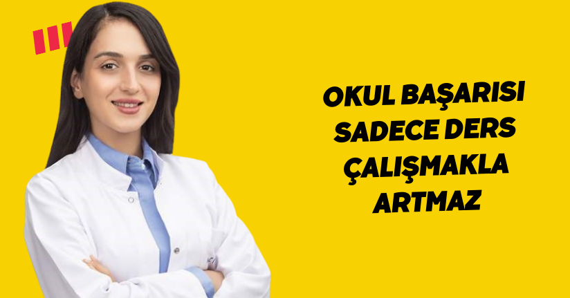 Okul başarısı sadece ders çalışmakla artmaz