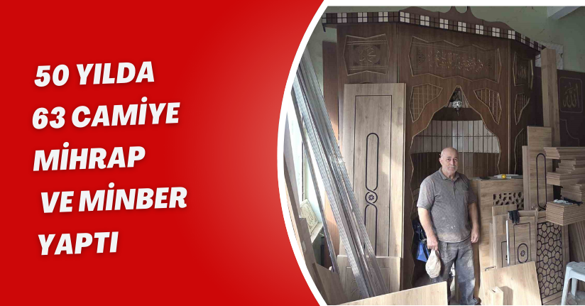 50 yılda 63 camiye mihrap ve minber yaptı