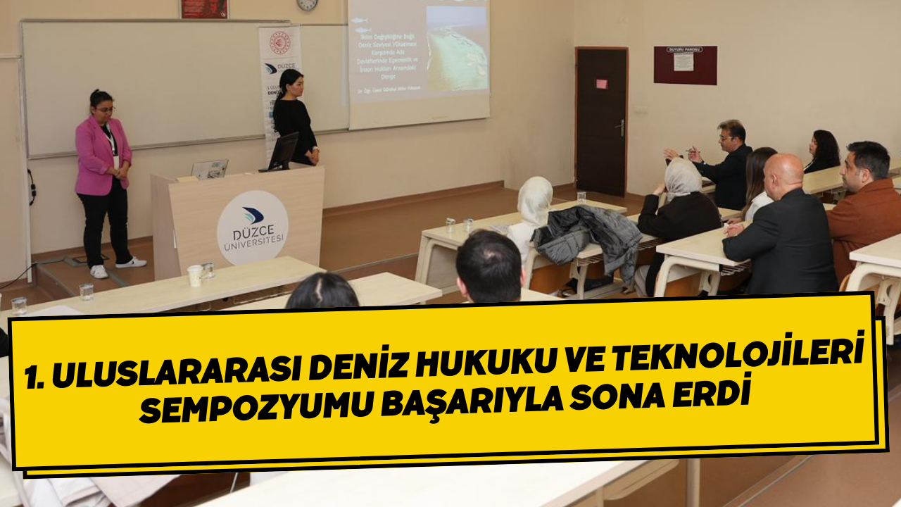 1. Uluslararası Deniz Hukuku ve Teknolojileri Sempozyumu Başarıyla Sona Erdi