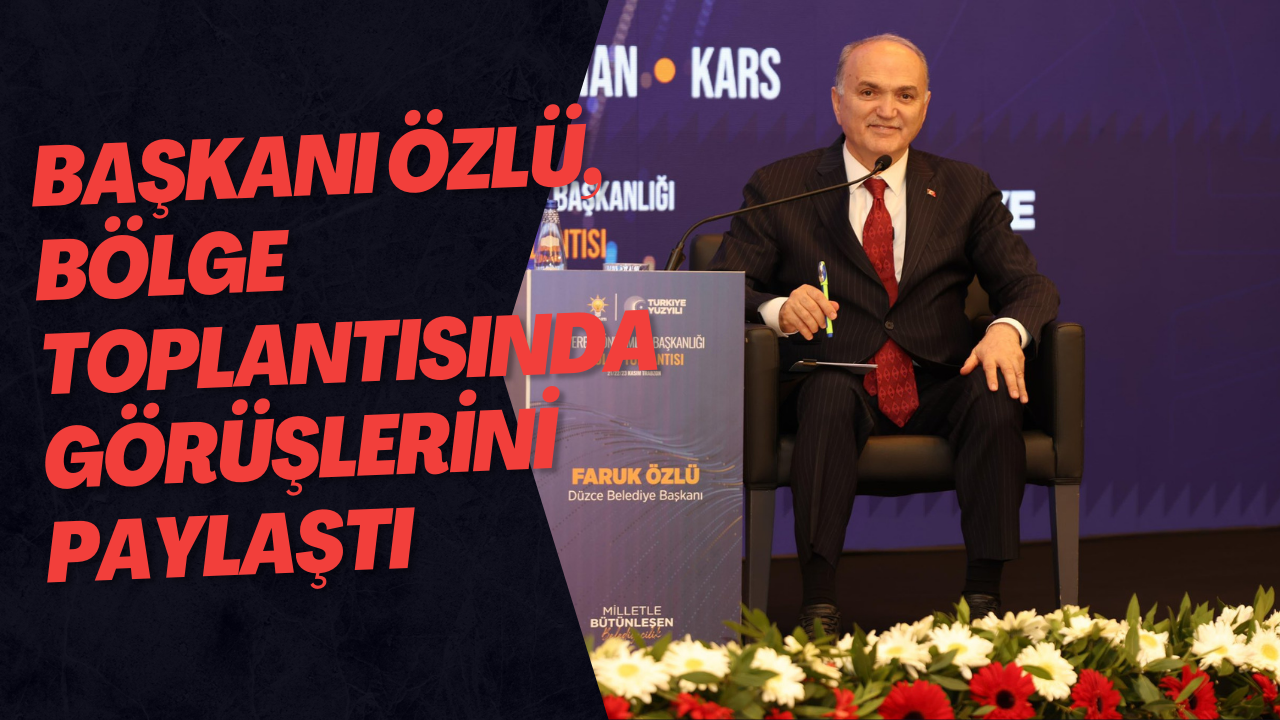 Başkan Faruk Özlü, Trabzon’daki Bölge Toplantısında Belediyeciliği Değerlendirdi