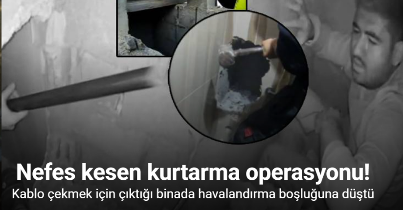 Mersin’de havalandırma boşluğunda nefes kesen kurtarma operasyonu