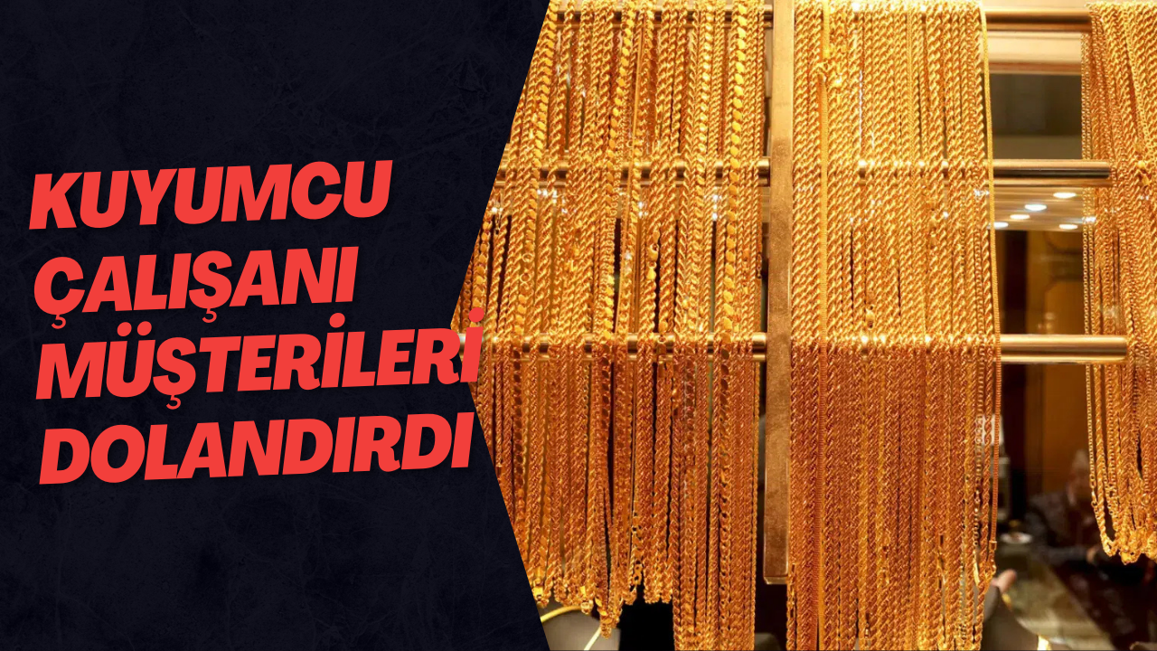 Kuyumcu Çalışanı Müşterileri Dolandırdı