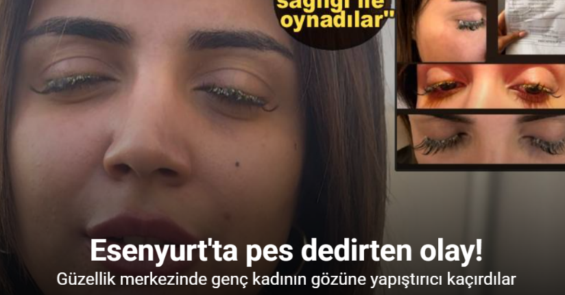 Güzellik merkezinde genç kadının gözüne yapıştırıcı kaçtı: 