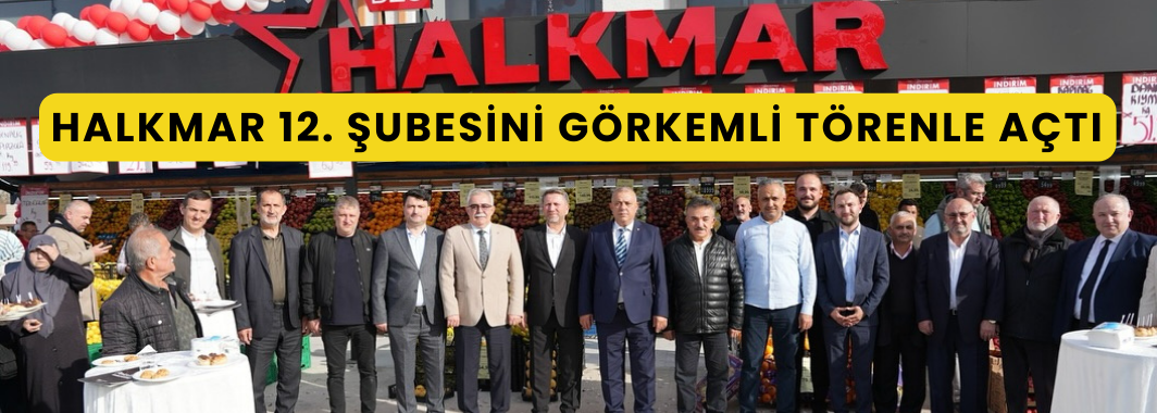 Halkmar 12. Şubesini Görkemli Törenle Açtı