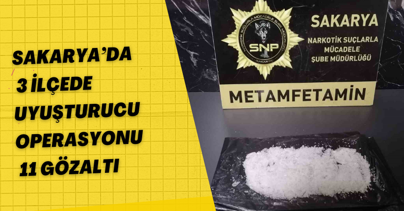 Sakarya’da 3 ilçede uyuşturucu operasyonu: 11 gözaltı