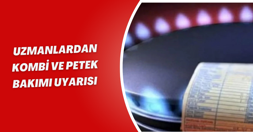 Uzmanlardan Kombi ve Petek Bakımı Uyarısı