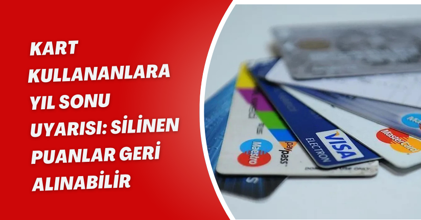 Kart Kullananlara Yıl Sonu Uyarısı: Silinen Puanlar Geri Alınabilir