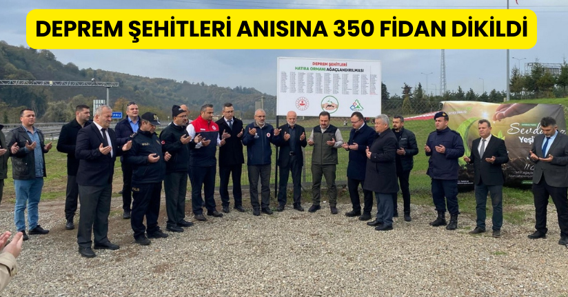 Deprem şehitleri anısına 350 fidan dikildi
