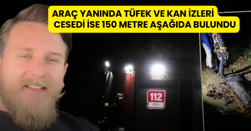Araç yanında tüfek ve kan izleri, cesedi ise 150 metre aşağıda bulundu