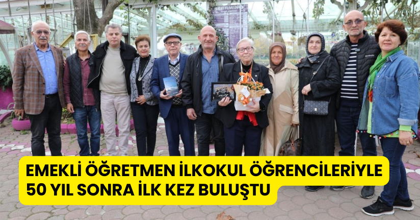 Emekli öğretmen ilkokul öğrencileriyle 50 yıl sonra ilk kez buluştu