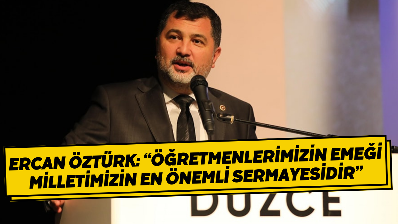 Ercan Öztürk: “Öğretmenlerimizin Emeği Milletimizin En Önemli Sermayesidir”