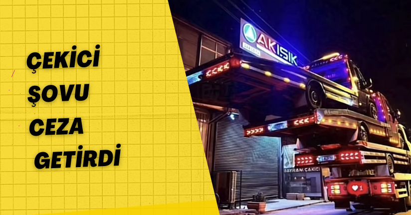 Çekici şovu ceza getirdi